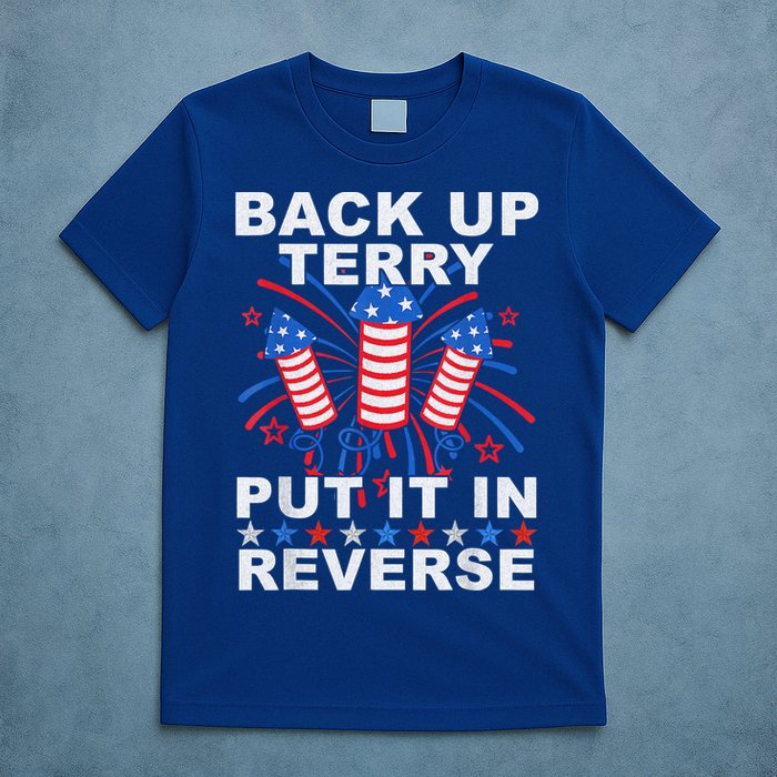 Back Up Terry Put It In Reverse Firework Funny 4th Of July T-Shirt