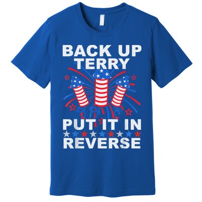 Back Up Terry Put It In Reverse Firework Funny 4th Of July Premium T-Shirt