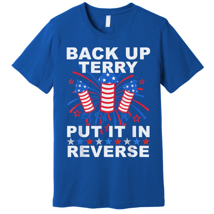 Back Up Terry Put It In Reverse Firework Funny 4th Of July Premium T-Shirt