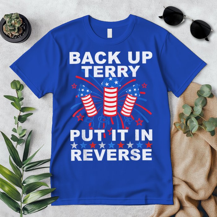 Back Up Terry Put It In Reverse Firework Funny 4th Of July Premium T-Shirt
