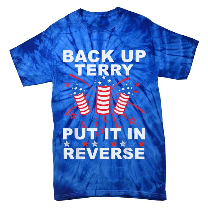 Back Up Terry Put It In Reverse Firework Funny 4th Of July Tie-Dye T-Shirt