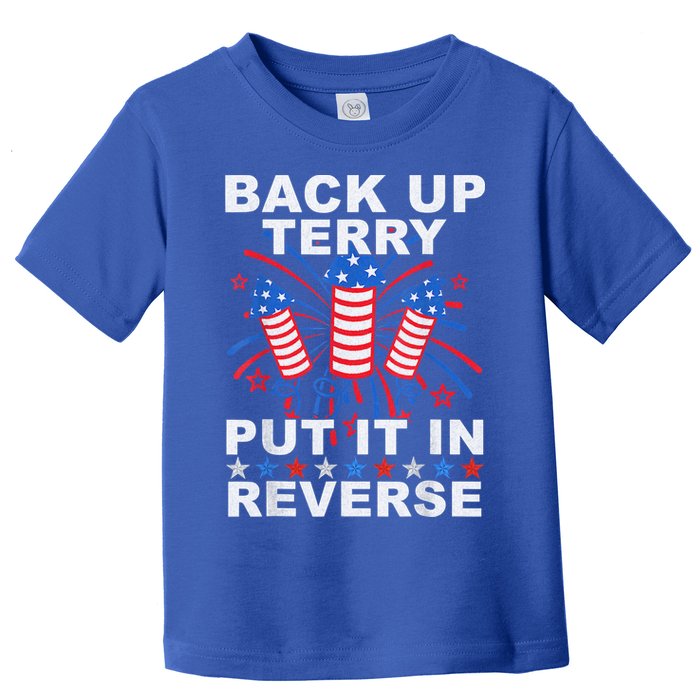 Back Up Terry Put It In Reverse Firework Funny 4th Of July Toddler T-Shirt