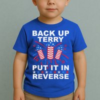 Back Up Terry Put It In Reverse Firework Funny 4th Of July Toddler T-Shirt