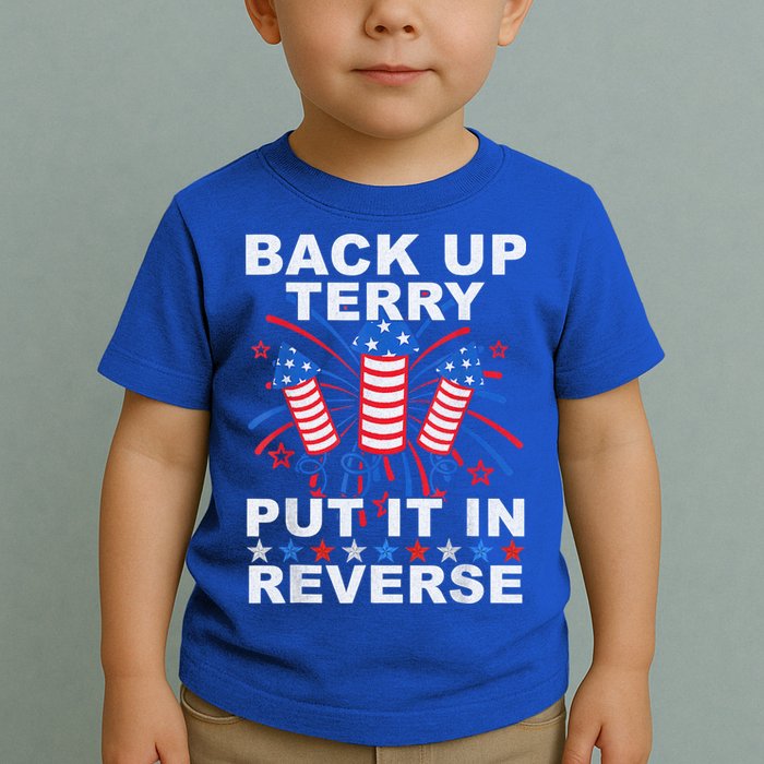 Back Up Terry Put It In Reverse Firework Funny 4th Of July Toddler T-Shirt