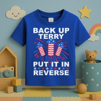 Back Up Terry Put It In Reverse Firework Funny 4th Of July Toddler T-Shirt