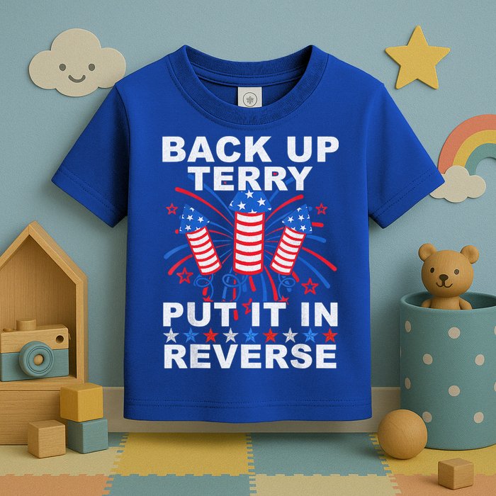 Back Up Terry Put It In Reverse Firework Funny 4th Of July Toddler T-Shirt