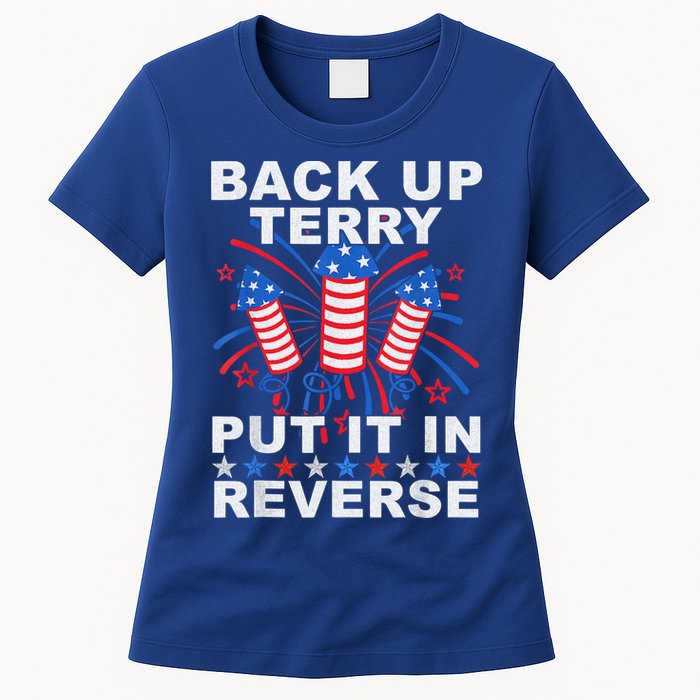 Back Up Terry Put It In Reverse Firework Funny 4th Of July Womens T-Shirt