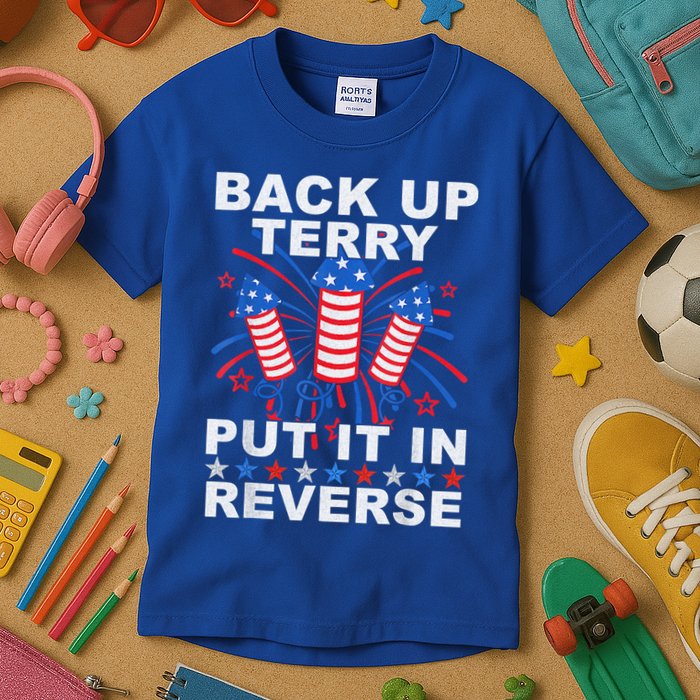 Back Up Terry Put It In Reverse Firework Funny 4th Of July Kids T-Shirt