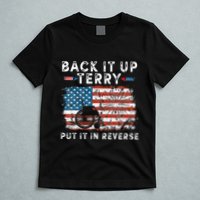 Back Up Terry Put It In Reverse Firework Funny 4th Of July T-Shirt