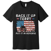 Back Up Terry Put It In Reverse Firework Funny 4th Of July Premium T-Shirt