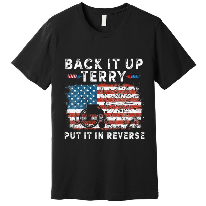 Back Up Terry Put It In Reverse Firework Funny 4th Of July Premium T-Shirt