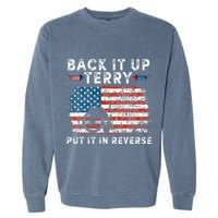 Back Up Terry Put It In Reverse Firework Funny 4th Of July Garment-Dyed Sweatshirt