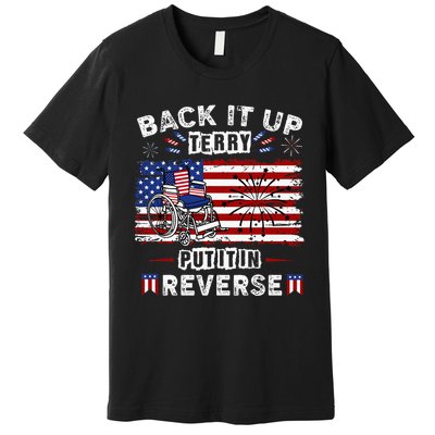 Back Up Terry Put It In Reverse Firework Funny 4th Of July Premium T-Shirt