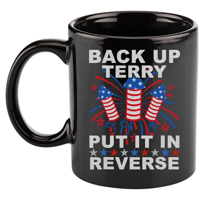 Back Up Terry Put It In Reverse Firework Funny 4th Of July 11oz C Handle Ceramic Mug