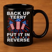 Back Up Terry Put It In Reverse Firework Funny 4th Of July 11oz C Handle Ceramic Mug