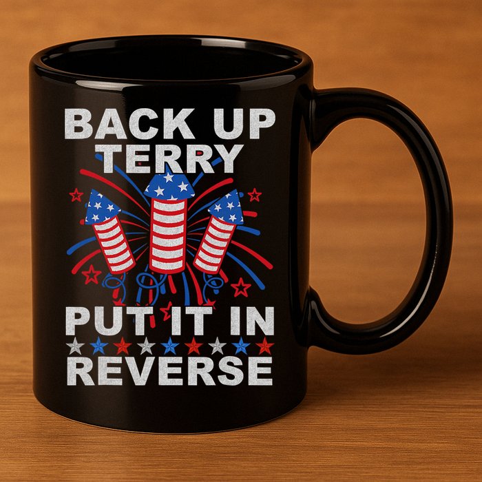 Back Up Terry Put It In Reverse Firework Funny 4th Of July 11oz C Handle Ceramic Mug
