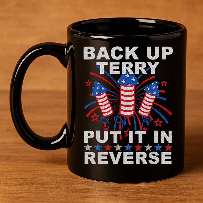 Back Up Terry Put It In Reverse Firework Funny 4th Of July 11oz C Handle Ceramic Mug