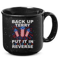 Back Up Terry Put It In Reverse Firework Funny 4th Of July 15oz Campfire Ceramic Mug