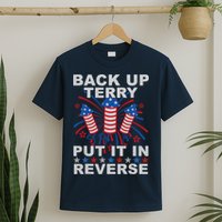 Back Up Terry Put It In Reverse Firework Funny 4th Of July T-Shirt
