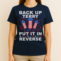 Back Up Terry Put It In Reverse Firework Funny 4th Of July T-Shirt