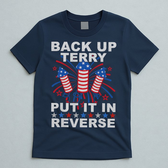 Back Up Terry Put It In Reverse Firework Funny 4th Of July T-Shirt