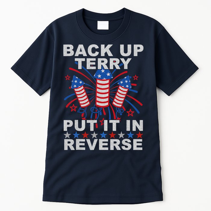 Back Up Terry Put It In Reverse Firework Funny 4th Of July Tall T-Shirt