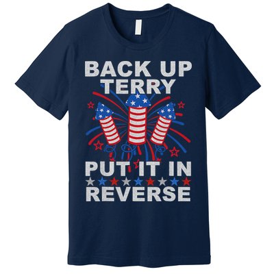 Back Up Terry Put It In Reverse Firework Funny 4th Of July Premium T-Shirt