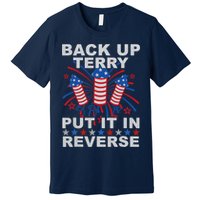 Back Up Terry Put It In Reverse Firework Funny 4th Of July Premium T-Shirt
