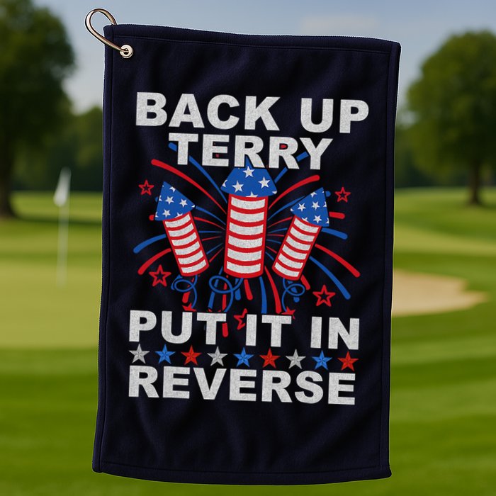 Back Up Terry Put It In Reverse Firework Funny 4th Of July Golf Towel