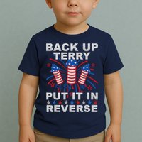 Back Up Terry Put It In Reverse Firework Funny 4th Of July Toddler T-Shirt