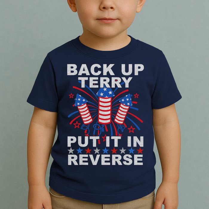 Back Up Terry Put It In Reverse Firework Funny 4th Of July Toddler T-Shirt