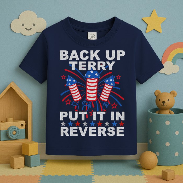 Back Up Terry Put It In Reverse Firework Funny 4th Of July Toddler T-Shirt