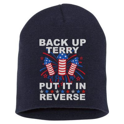 Back Up Terry Put It In Reverse Firework Funny 4th Of July Short Acrylic Beanie