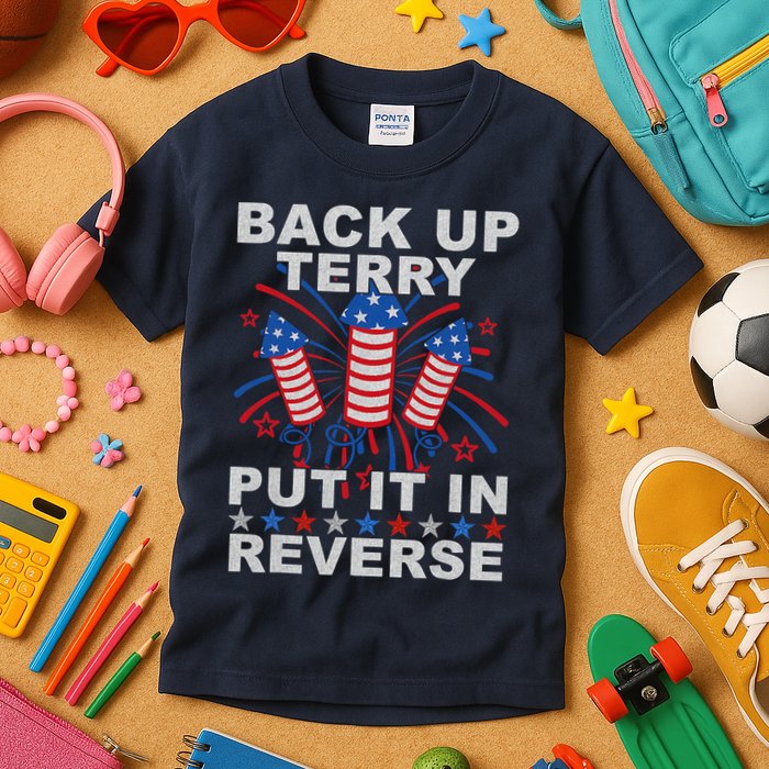Back Up Terry Put It In Reverse Firework Funny 4th Of July Kids T-Shirt