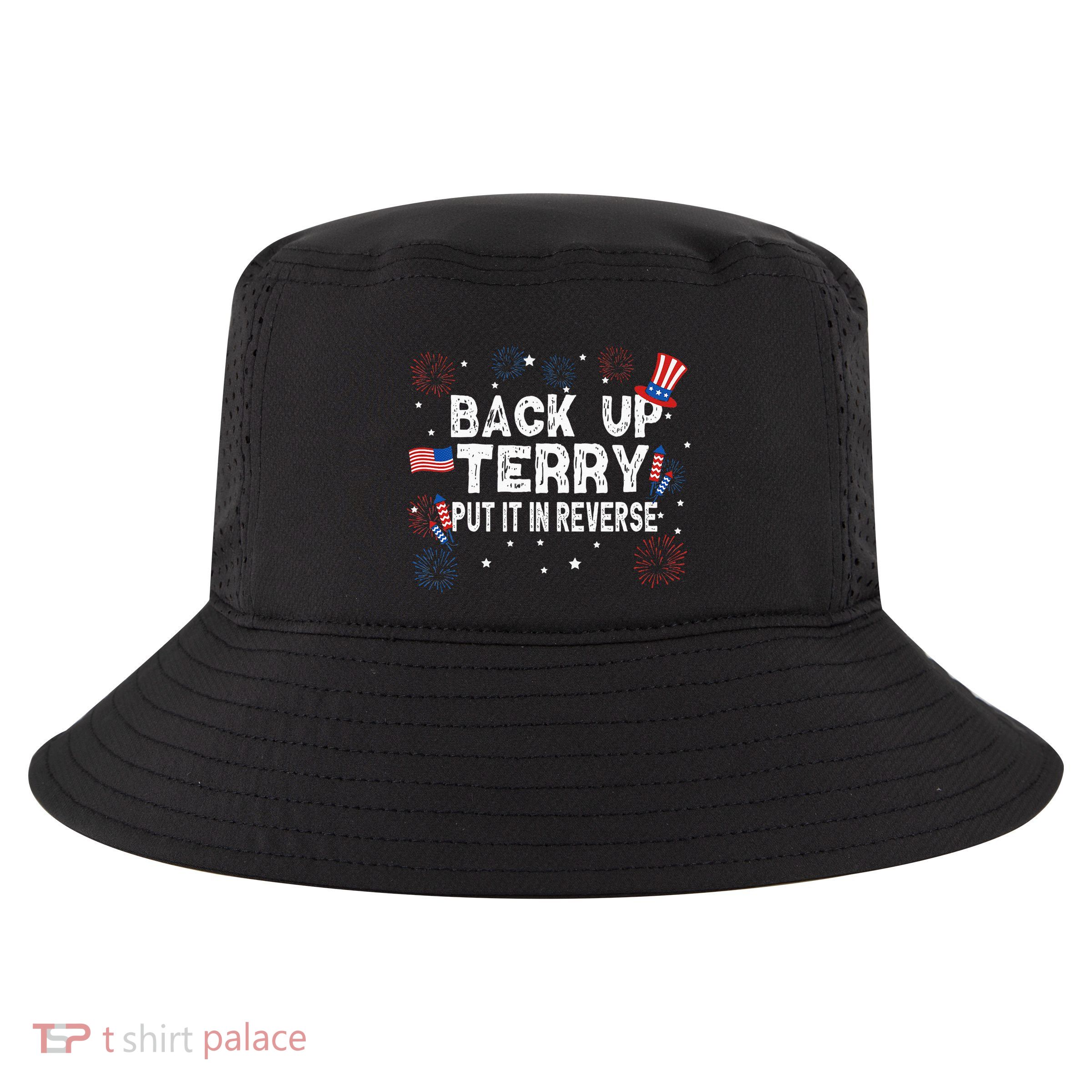 Back Up Terry Put It In Reverse Funny 4th of July Cool Comfort Performance Bucket Hat