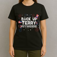 Back Up Terry Put It In Reverse Funny 4th of July T-Shirt