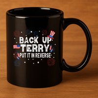 Back Up Terry Put It In Reverse Funny 4th of July 11oz C Handle Ceramic Mug