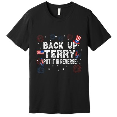 Back Up Terry Put It In Reverse Funny 4th of July Premium T-Shirt