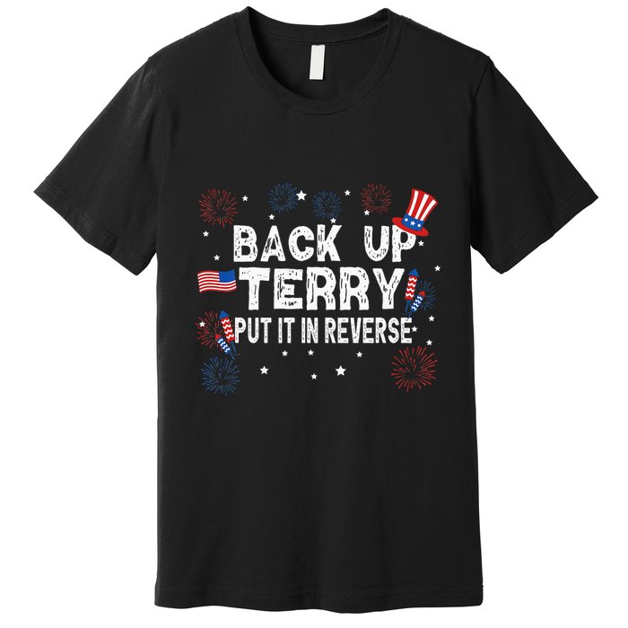 Back Up Terry Put It In Reverse Funny 4th of July Premium T-Shirt