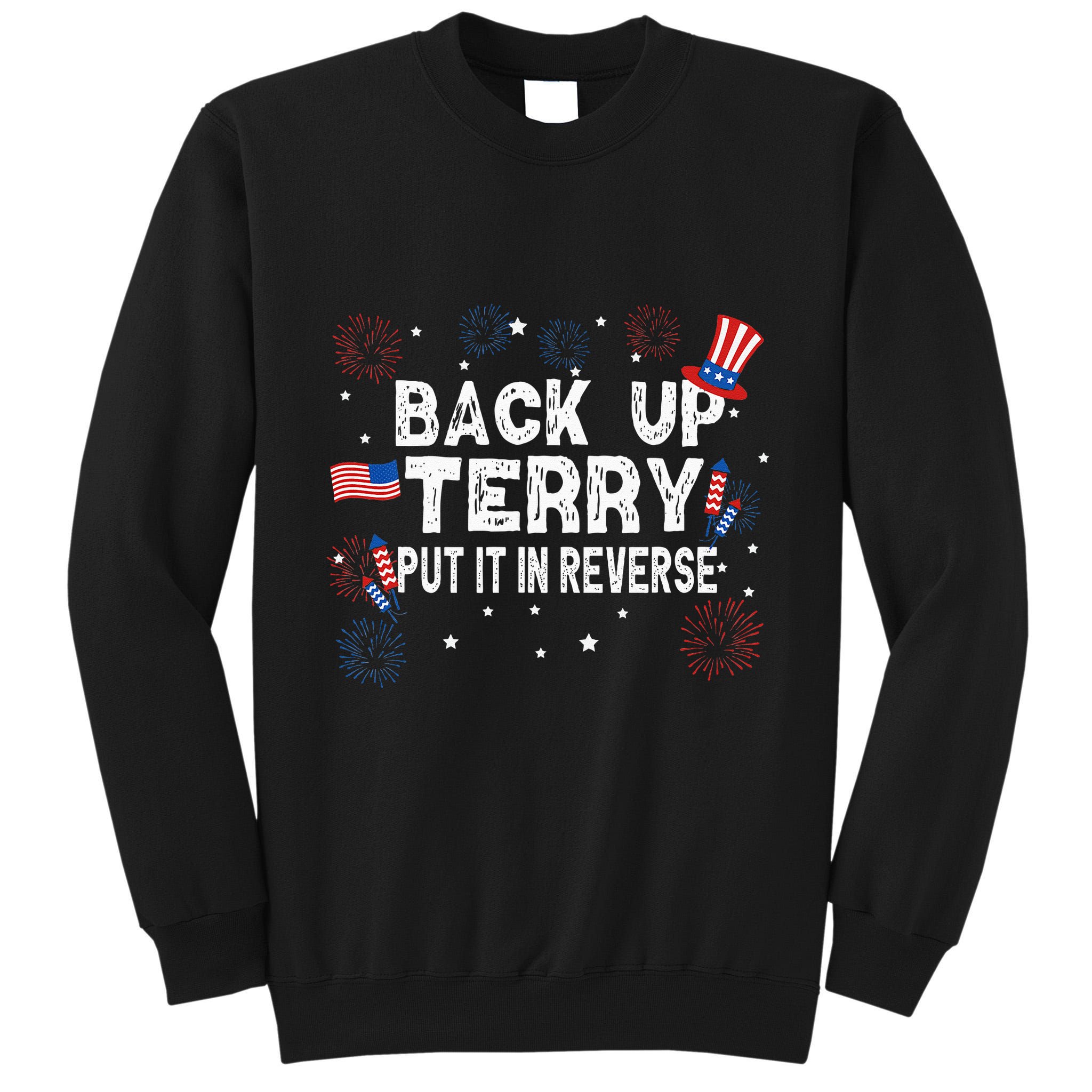 Back Up Terry Put It In Reverse Funny 4th of July Tall Sweatshirt