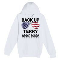 Back Up Terry Put It In Reverse Funny 4th Of July Premium Pullover Hoodie