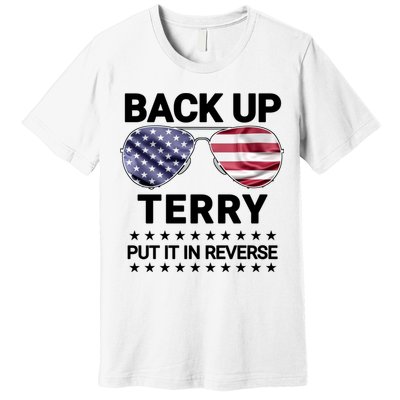 Back Up Terry Put It In Reverse Funny 4th Of July Premium T-Shirt