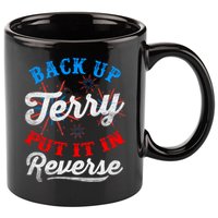 Back Up Terry Put It In Reverse Firework Funny 4th Of July 11oz C Handle Ceramic Mug