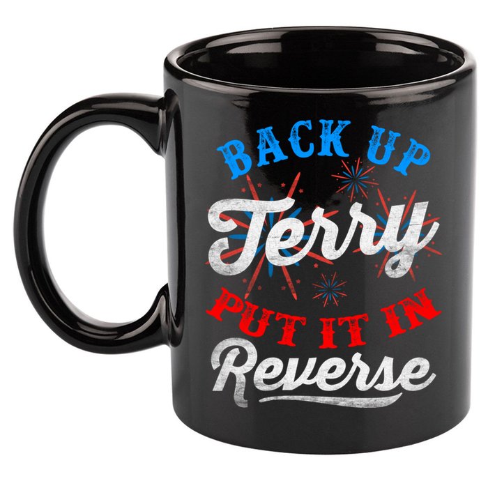 Back Up Terry Put It In Reverse Firework Funny 4th Of July 11oz C Handle Ceramic Mug