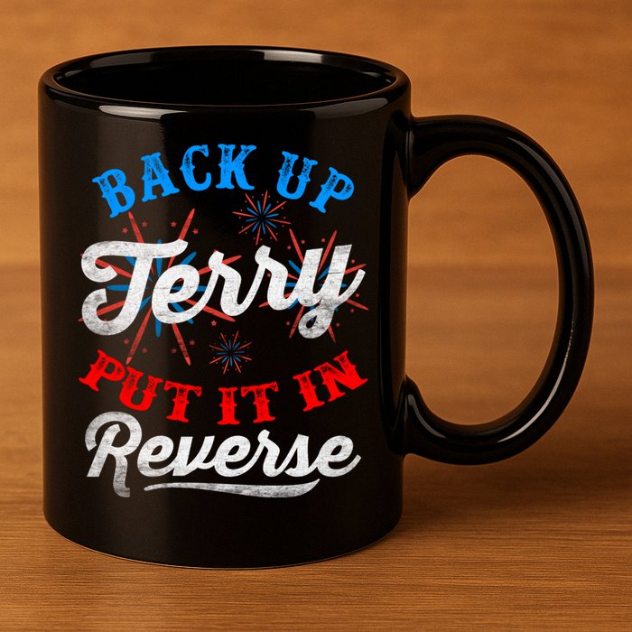 Back Up Terry Put It In Reverse Firework Funny 4th Of July 11oz C Handle Ceramic Mug