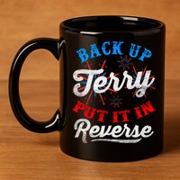 Back Up Terry Put It In Reverse Firework Funny 4th Of July 11oz C Handle Ceramic Mug