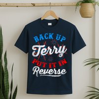 Back Up Terry Put It In Reverse Firework Funny 4th Of July T-Shirt