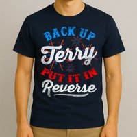 Back Up Terry Put It In Reverse Firework Funny 4th Of July T-Shirt