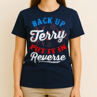 Back Up Terry Put It In Reverse Firework Funny 4th Of July T-Shirt