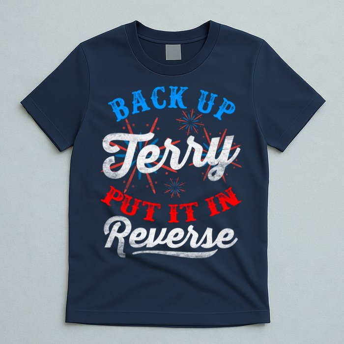 Back Up Terry Put It In Reverse Firework Funny 4th Of July T-Shirt